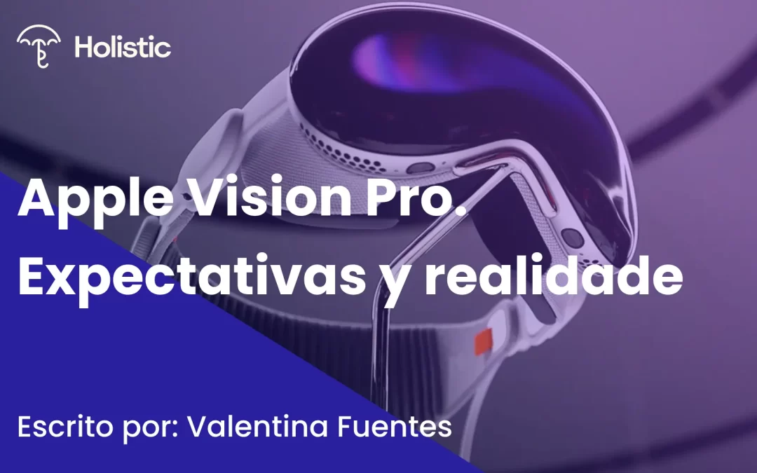 Apple Vision Pro. Expectativas y realidades