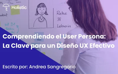 Comprendiendo el User Persona: Clave para un Diseño UX Efectivo 