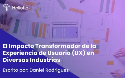 El Impacto Transformador de la Experiencia de Usuario (UX) en Diversas Industrias