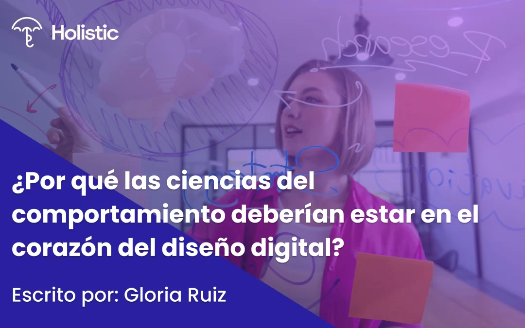 ¿Por qué las ciencias del comportamiento deberían estar en el corazón del diseño digital?