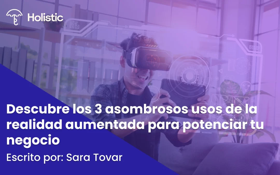 3 usos de la realidad aumentada para potenciar tu negocio