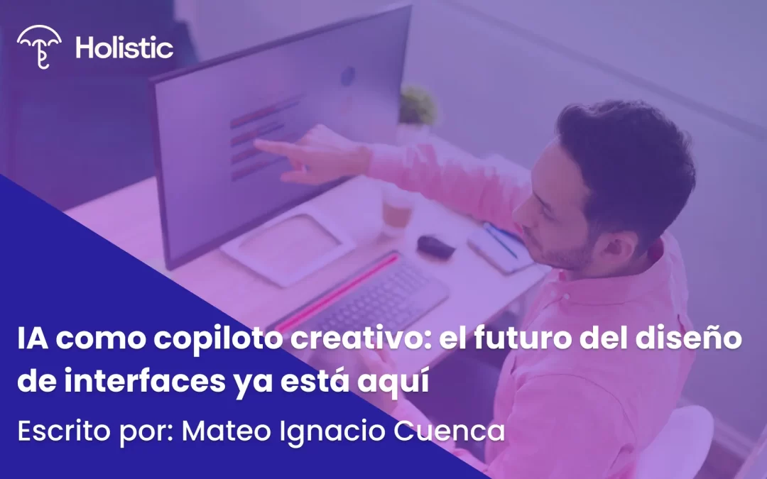 IA como copiloto creativo: el futuro del diseño de interfaces ya está aquí 