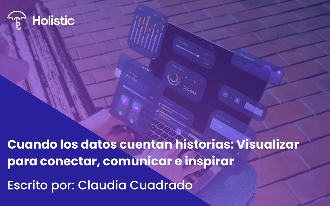 Cuando los datos cuentan historias: visualizar para conectar, comunicar e inspirar