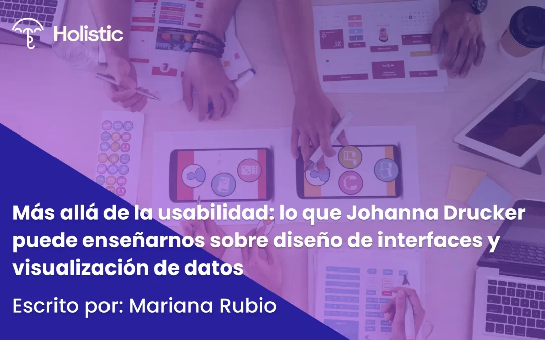 Más allá de la usabilidad: lo que Johanna Drucker puede enseñarnos sobre diseño de interfaces y visualización de datos