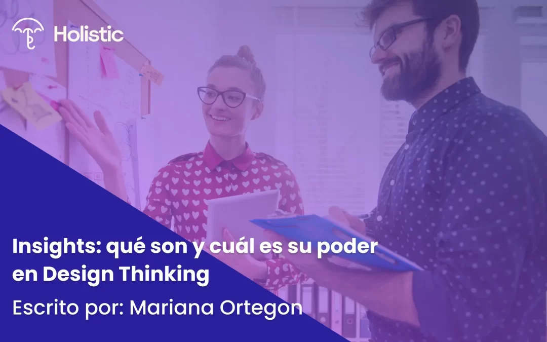 Insights: qué son y cuál es su poder en Design Thinking